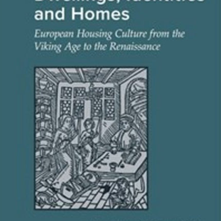 Dwellings Identities  Homes European Housing Culture from the Viking Age to the Renaissance 84 Jutland Archaeological Society Publications