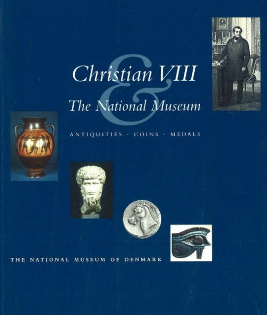 Christian VIII & the National Museum: Antiquities, Coins, Medals