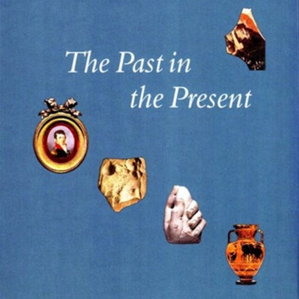 The Past in the Present: The Collection of Classical & Near Eastern Antiquities in the National Museum of Denmark