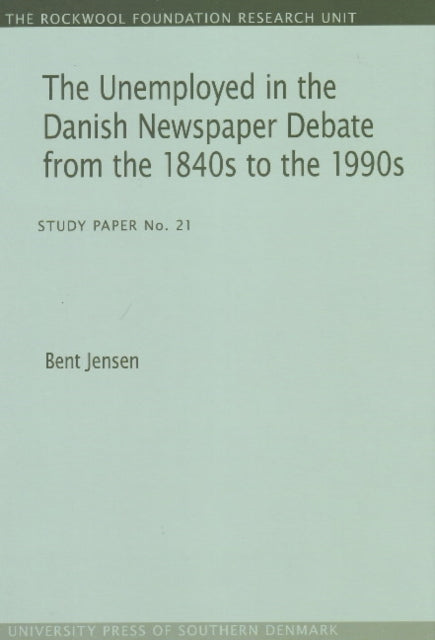 Unemployed in the Danish Newspaper Debate from the 1840s to the 1990s: Study Paper No. 21