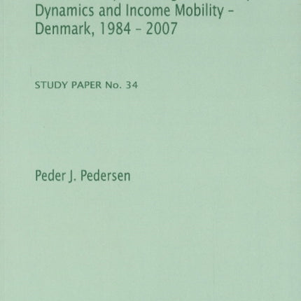 Panel Study of Immigrant Poverty Dynamics & Income Mobility - Denmark. 1984 - 2007: Study Paper No. 34