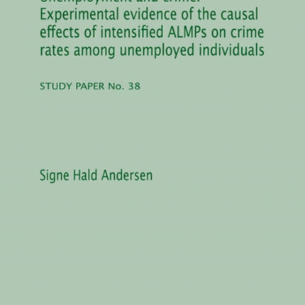 Unemployment & Crime: Experimental Evidence of the Causal Effects of Intensified ALMPs on Crime Rates Among Unemployed Individuals