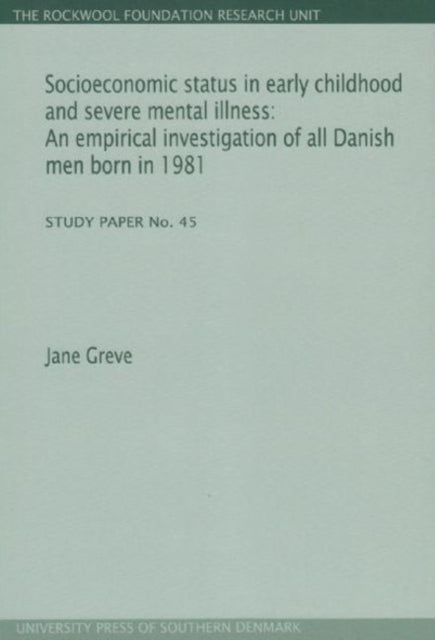 Socioeconomic Status in Early Childhood & Severe Mental Illness: An Empirical Investigation of All Danish Men Born in 1981