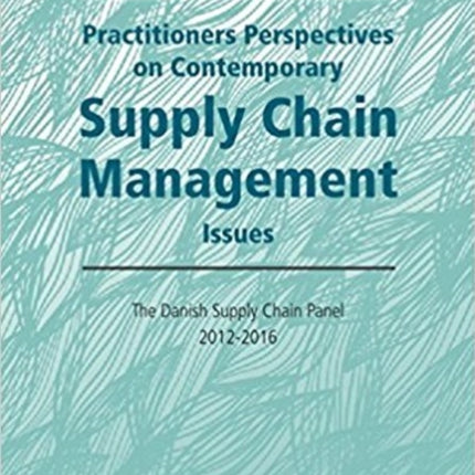 Practitioners Perspectives on Contemporary Supply Chain Management: The Danish Supply Chain Panel 2012-2016