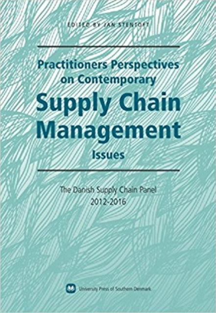 Practitioners Perspectives on Contemporary Supply Chain Management: The Danish Supply Chain Panel 2012-2016