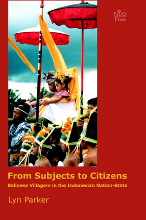 From Subjects to Citizens  Balinese Villagers in