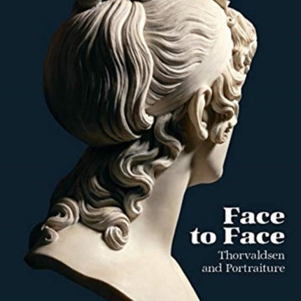 Face to Face: Thorvaldsen and Portraiture