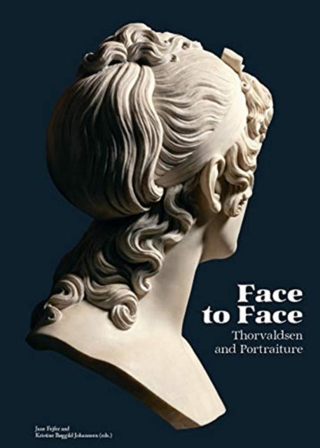 Face to Face: Thorvaldsen and Portraiture