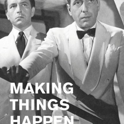 Making Things Happen: On Casablanca and other World War II Icons