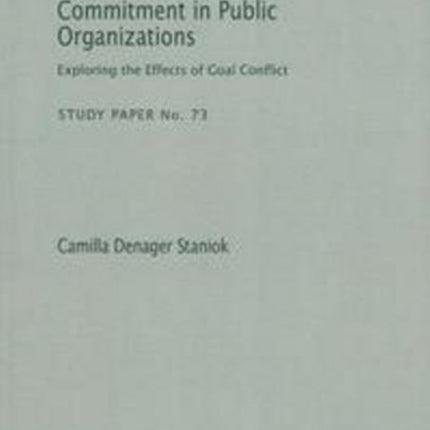 Goal Prioritization & Commitment in Public Organizations: Exploring the Effects of Goal Conflict