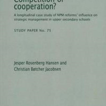 Competition or Cooperation?: A Longitudinal Study of NPM Reforms' Influence on Strategic Management in Upper Secondary Schools