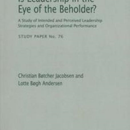 Is Leadership in the Eye of the Beholder?: A Study of Intended & Perceived Leadership Strategies & Organizational Performance