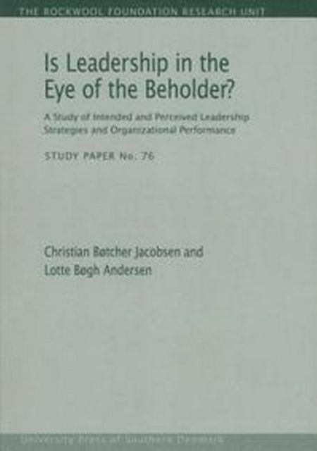 Is Leadership in the Eye of the Beholder?: A Study of Intended & Perceived Leadership Strategies & Organizational Performance