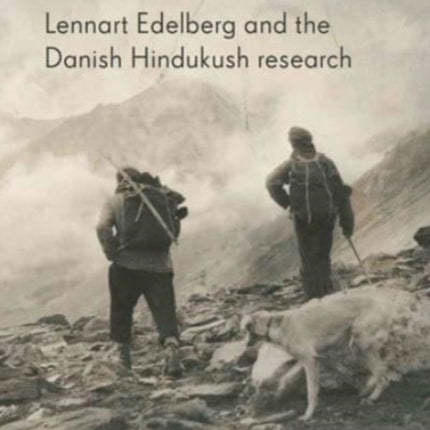 Toward the horizon: Lennart Edelberg and the Danish Hindukush research