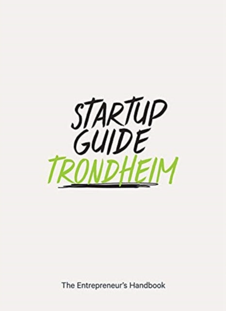 Startup Guide Trondheim: The Entrepreneur's