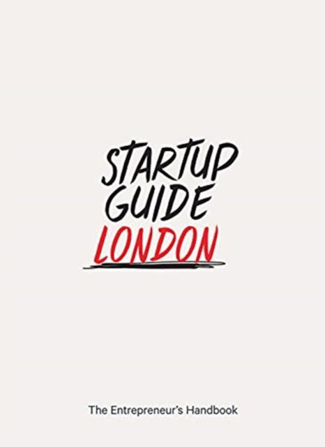 Startup Guide London: The Entrepreneur's Handbook