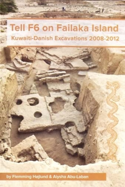 Tell F6 on Failaka Island: Kuwaiti-Danish Excavations 2008-2012