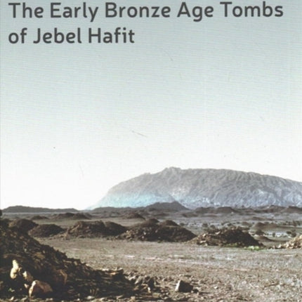 The Early Bronze Age Tombs of Jebel Hafit: Danish Archaeological Investigations in Abu Dhabi 1961-1971