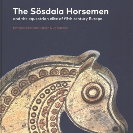 The Sösdala Horsemen and the Equestrian Elite in Fifth Century Europe