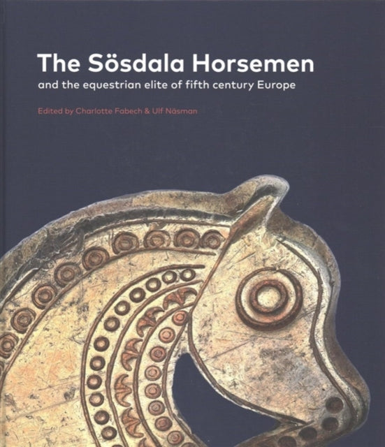 The Sösdala Horsemen and the Equestrian Elite in Fifth Century Europe