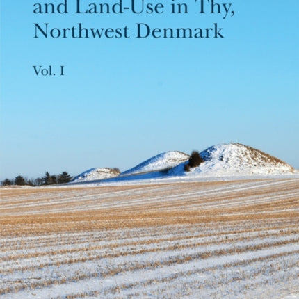 Bronze Age Settlement and Land-Use in Thy, Northwest Denmark, vol 1+2
