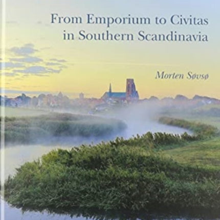 Ribe 700-1050: From Emporium to Civitas in Southern Scandinavia