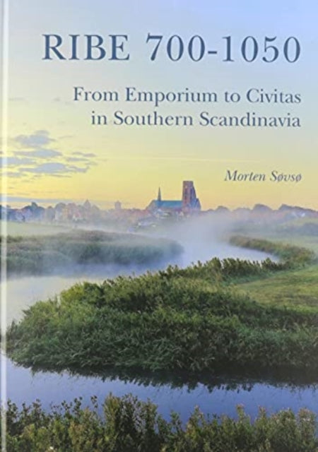 Ribe 700-1050: From Emporium to Civitas in Southern Scandinavia