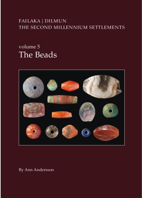 Danish Archaeological Investigations on Failaka, Kuwait. The Second Millennium Settlements, vol. 5: The Beads