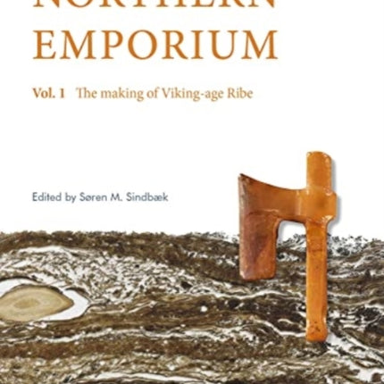 Northern Emporium Vol 1: Vol. 1 The Making of Viking-age Ribe