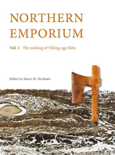 Northern Emporium Vol 1: Vol. 1 The Making of Viking-age Ribe