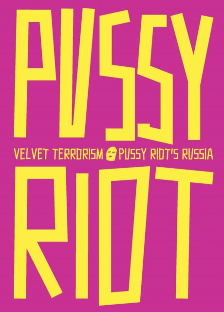 Velvet Terrorism Pussy Riots Russia