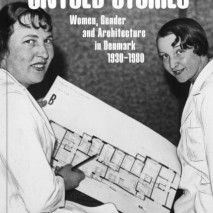 Untold Stories: Women, Gender, and Architecture in Denmark 1930-1980