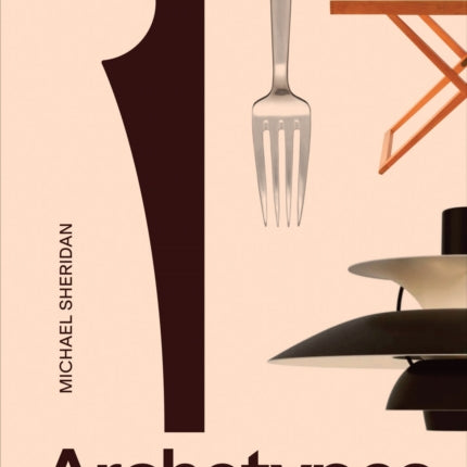 Archetypes Essential Works of Danish Design