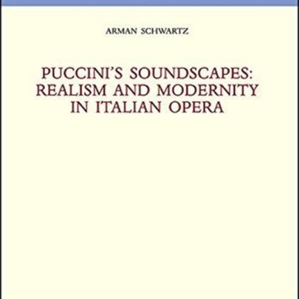 Puccini'S Soundscapes: Realism and Modernity in Italian Opera
