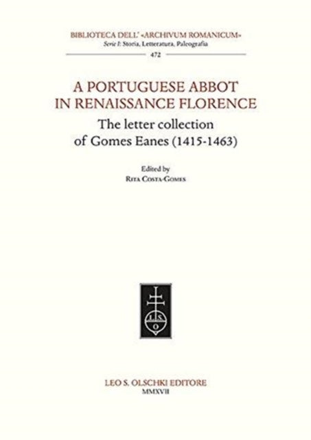 A Portuguese Abbott in Renaissance Florence: The Letter Collection of Gomes Eanes (1415-1463)