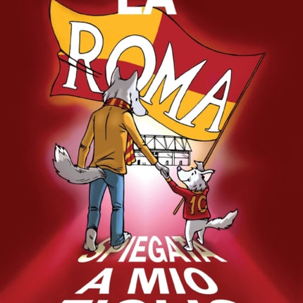 La Roma spiegata a mio figlio