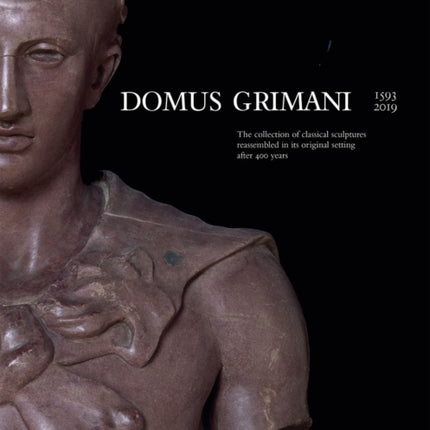 Domus Grimani: The Collection of Classical Sculptures Reassembled in its Original Setting After 400 Years