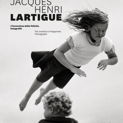 Jacques Henri Lartigue: The Invention of Happiness: Photographs