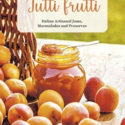 Tutti Frutti: Italian Artisanal Jams, Marmalades, and Preserves