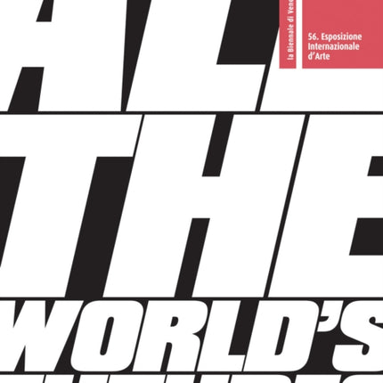 All the World’s Futures: 56 International Art Exhibition, La Biennale di Venezia