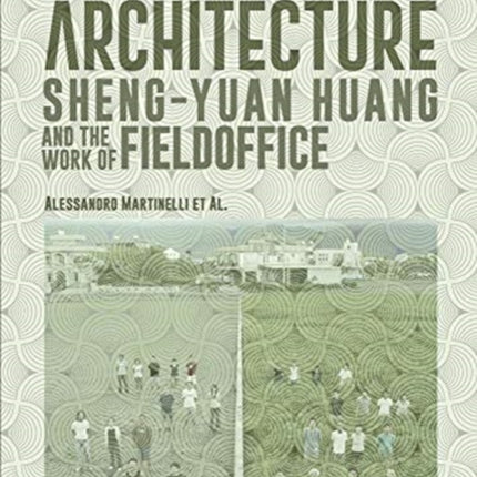 The City Beyond Architecture: Sheng-Yuan Huang and the work of FieldOffice