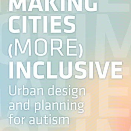 Making Cities More Inclusive: Towards a definition of spatial requirements for the planning of autism-friendly cities: 2022