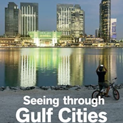 Seeing Through Gulf Cities: Urbanization in and from the Arab Peninsula: 2023