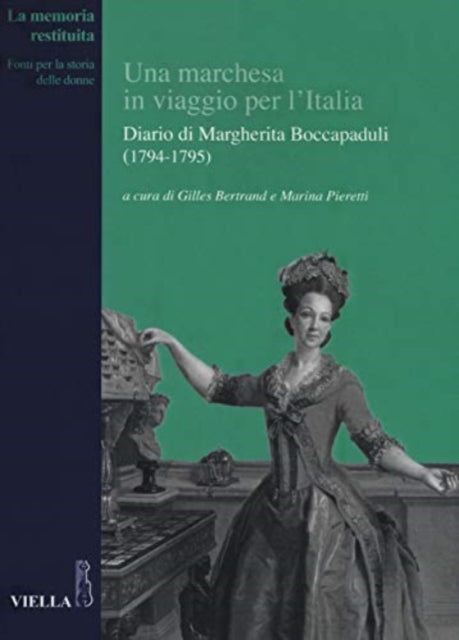 Una Marchesa in Viaggio Per l'Italia: Diario Di Margherita Boccapaduli (1794-1795)