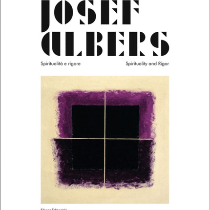 Josef Albers: Spiritualità e rigore/Spirituality and Rigor