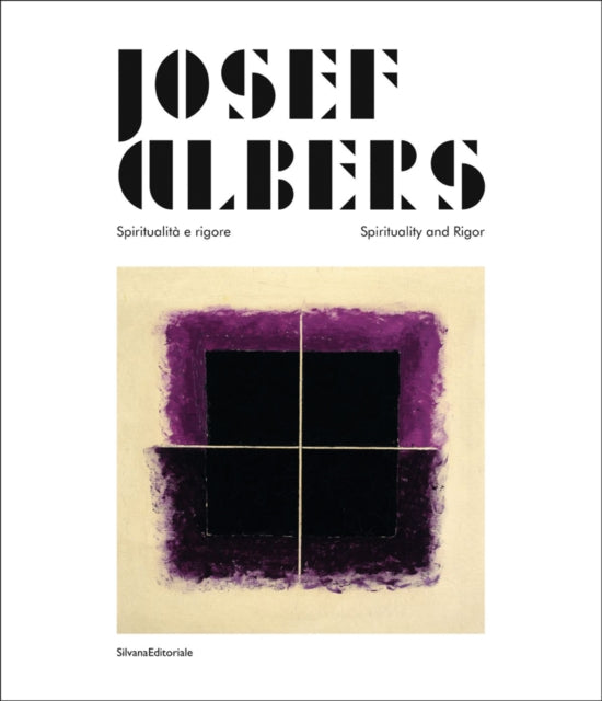 Josef Albers: Spiritualità e rigore/Spirituality and Rigor