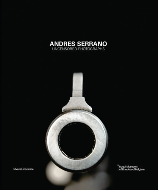 Andres Serrano: Uncensored Photographs