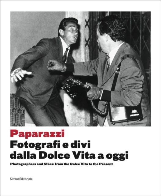 Paparazzi: Photographers and Stars: From the Dolce Vita to the Present