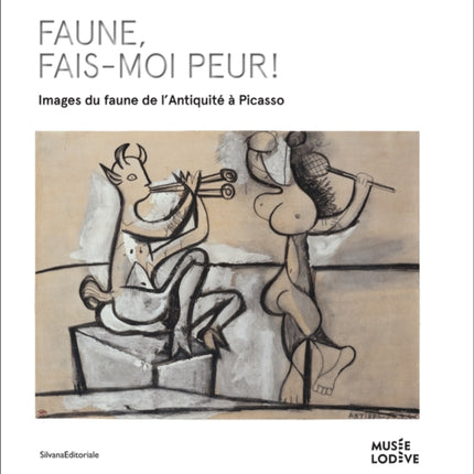 Frightening Faun!: Images of the Faun, from Antiquity to Picasso