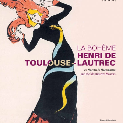 La Bohème Henri de Toulouse-Lautrec: And the Montmartre Masters